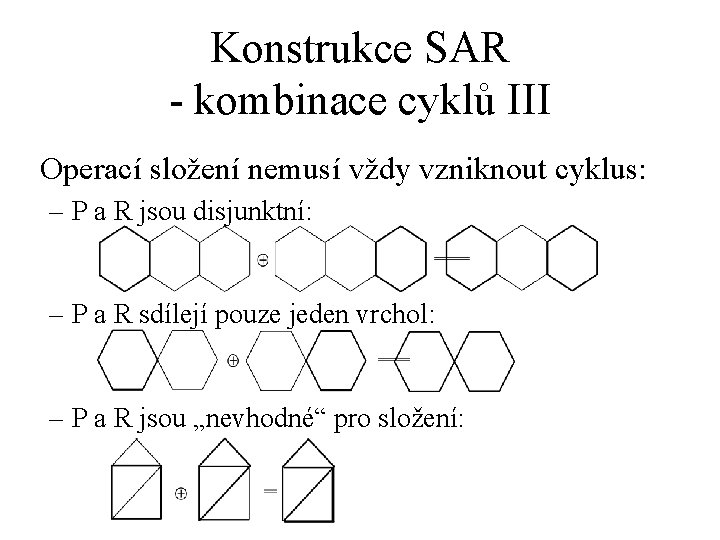 Konstrukce SAR - kombinace cyklů III Operací složení nemusí vždy vzniknout cyklus: – P