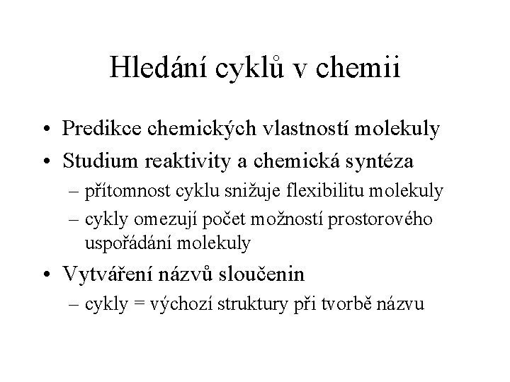 Hledání cyklů v chemii • Predikce chemických vlastností molekuly • Studium reaktivity a chemická