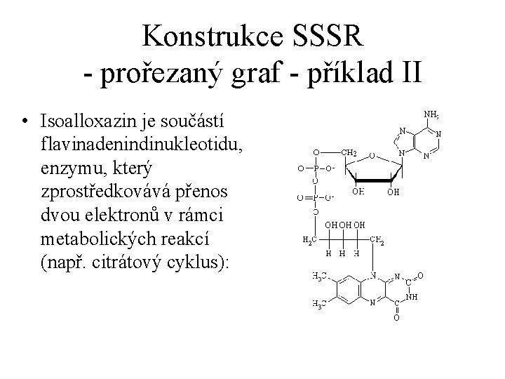 Konstrukce SSSR - prořezaný graf - příklad II • Isoalloxazin je součástí flavinadenindinukleotidu, enzymu,
