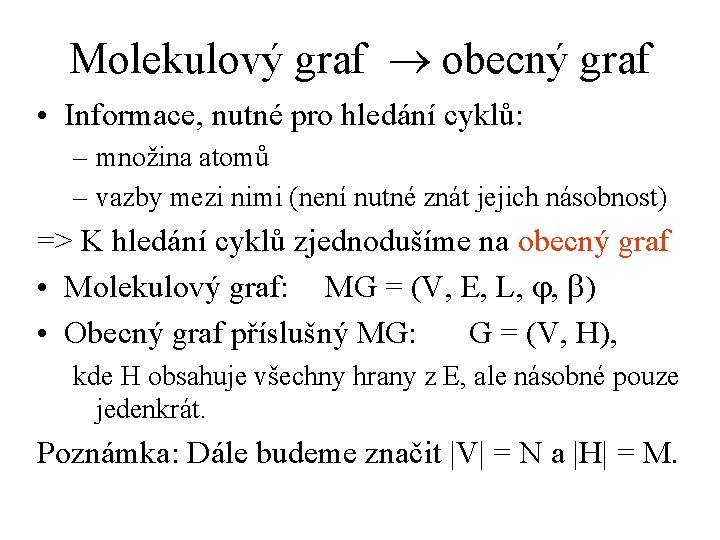 Molekulový graf ® obecný graf • Informace, nutné pro hledání cyklů: – množina atomů