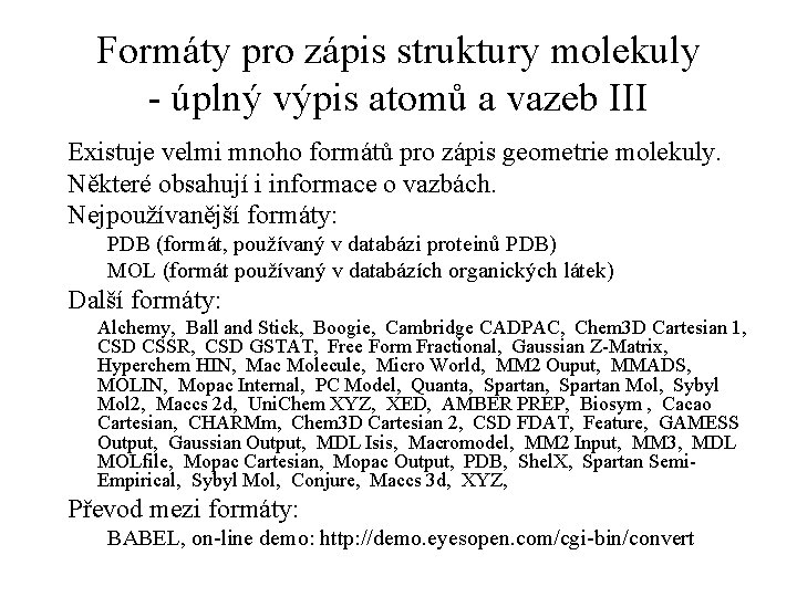 Formáty pro zápis struktury molekuly - úplný výpis atomů a vazeb III Existuje velmi