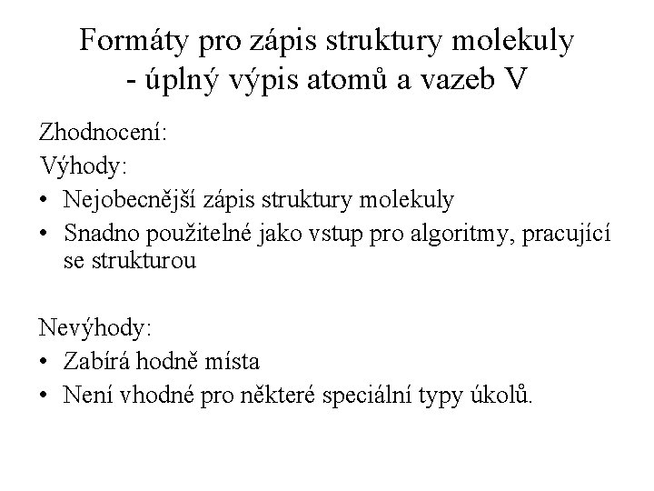 Formáty pro zápis struktury molekuly - úplný výpis atomů a vazeb V Zhodnocení: Výhody: