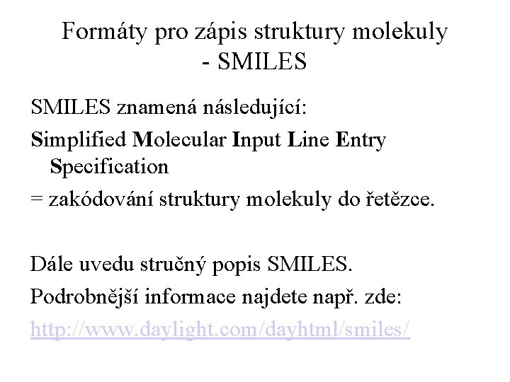 Formáty pro zápis struktury molekuly - SMILES znamená následující: Simplified Molecular Input Line Entry