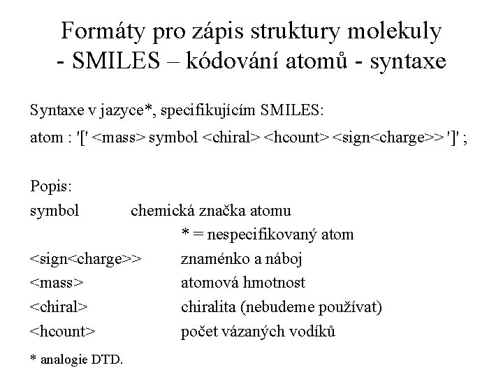 Formáty pro zápis struktury molekuly - SMILES – kódování atomů - syntaxe Syntaxe v
