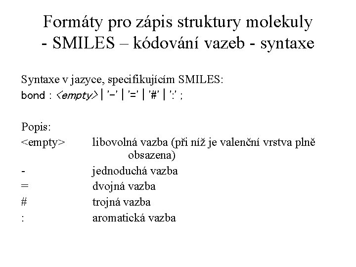 Formáty pro zápis struktury molekuly - SMILES – kódování vazeb - syntaxe Syntaxe v