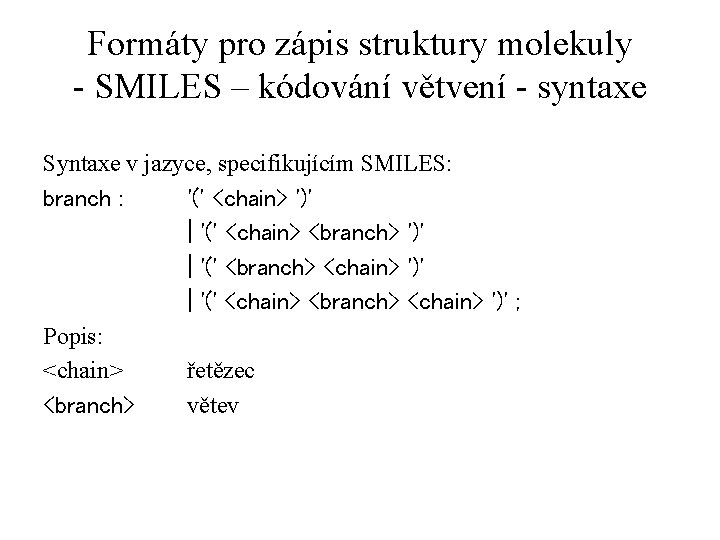 Formáty pro zápis struktury molekuly - SMILES – kódování větvení - syntaxe Syntaxe v