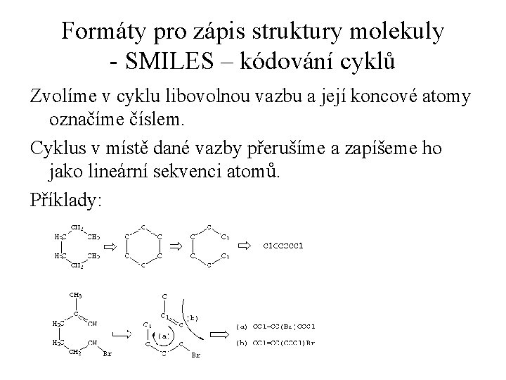 Formáty pro zápis struktury molekuly - SMILES – kódování cyklů Zvolíme v cyklu libovolnou