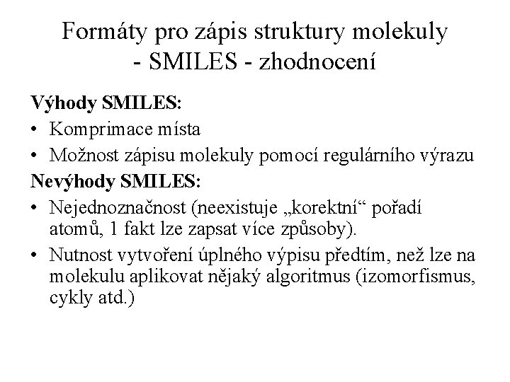 Formáty pro zápis struktury molekuly - SMILES - zhodnocení Výhody SMILES: • Komprimace místa