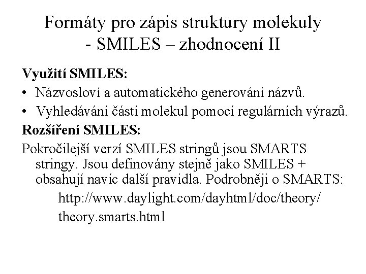 Formáty pro zápis struktury molekuly - SMILES – zhodnocení II Využití SMILES: • Názvosloví