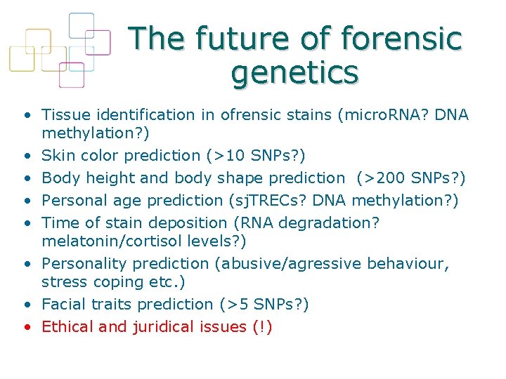 The future of forensic genetics • Tissue identification in ofrensic stains (micro. RNA? DNA