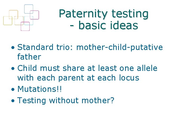 Paternity testing - basic ideas • Standard trio: mother-child-putative father • Child must share