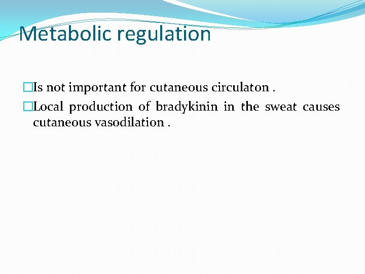 Metabolic regulation �Is not important for cutaneous circulaton. �Local production of bradykinin in the