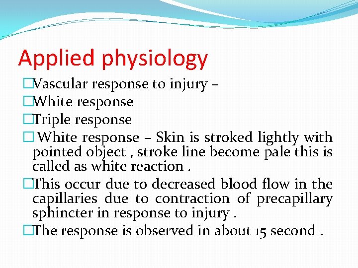Applied physiology �Vascular response to injury – �White response �Triple response � White response