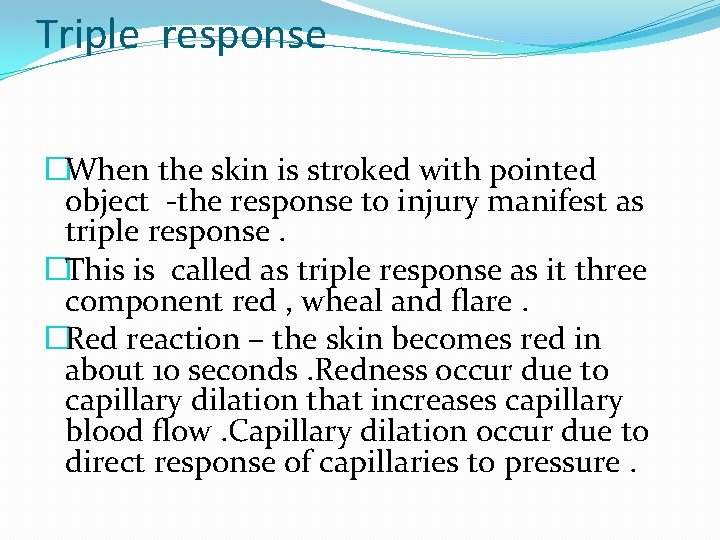 Triple response �When the skin is stroked with pointed object -the response to injury