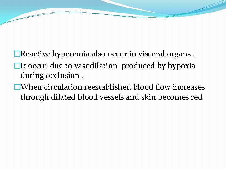 �Reactive hyperemia also occur in visceral organs. �It occur due to vasodilation produced by
