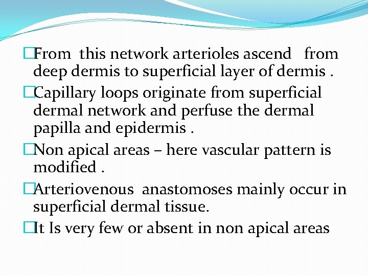 �From this network arterioles ascend from deep dermis to superficial layer of dermis. �Capillary