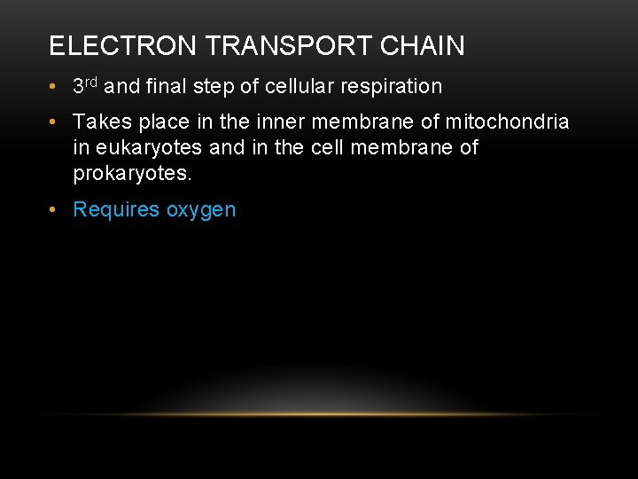 ELECTRON TRANSPORT CHAIN • 3 rd and final step of cellular respiration • Takes