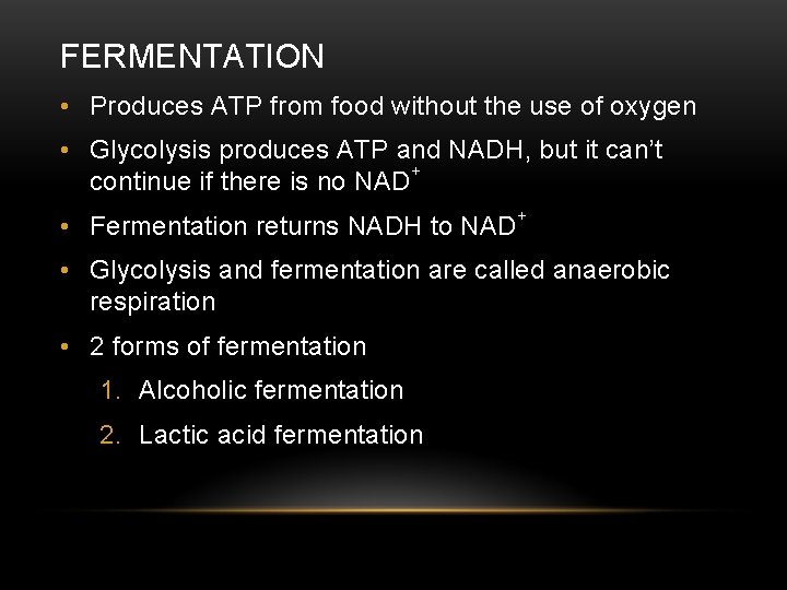 FERMENTATION • Produces ATP from food without the use of oxygen • Glycolysis produces