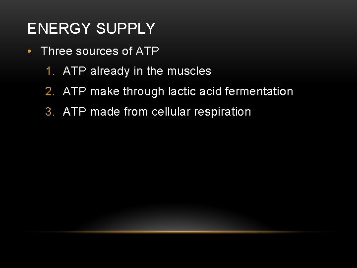 ENERGY SUPPLY • Three sources of ATP 1. ATP already in the muscles 2.