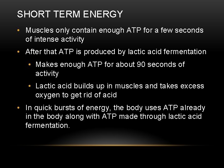 SHORT TERM ENERGY • Muscles only contain enough ATP for a few seconds of