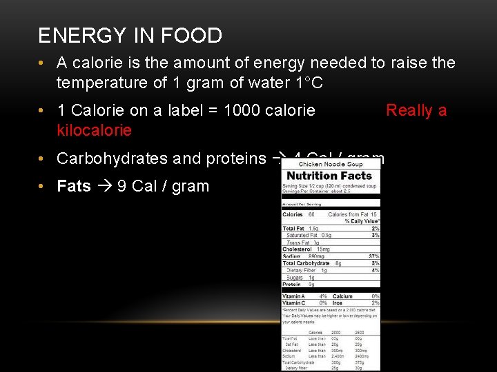ENERGY IN FOOD • A calorie is the amount of energy needed to raise