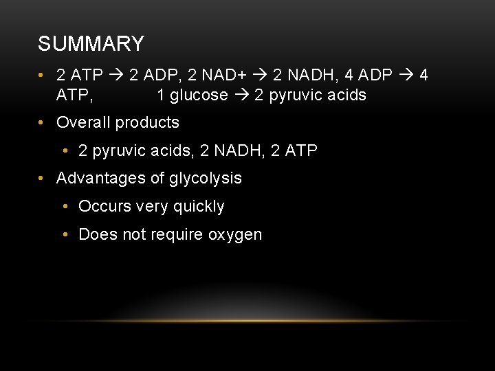 SUMMARY • 2 ATP 2 ADP, 2 NAD+ 2 NADH, 4 ADP 4 ATP,