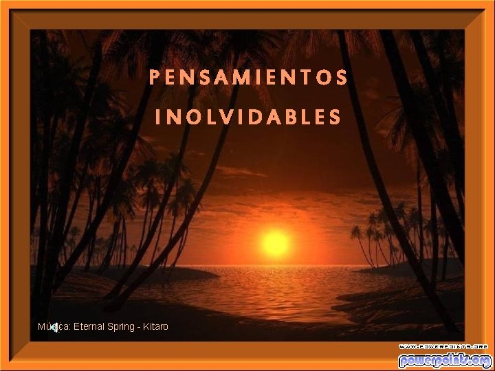 PENSAMIENTOS INOLVIDABLES Música: Eternal Spring - Kitaro 