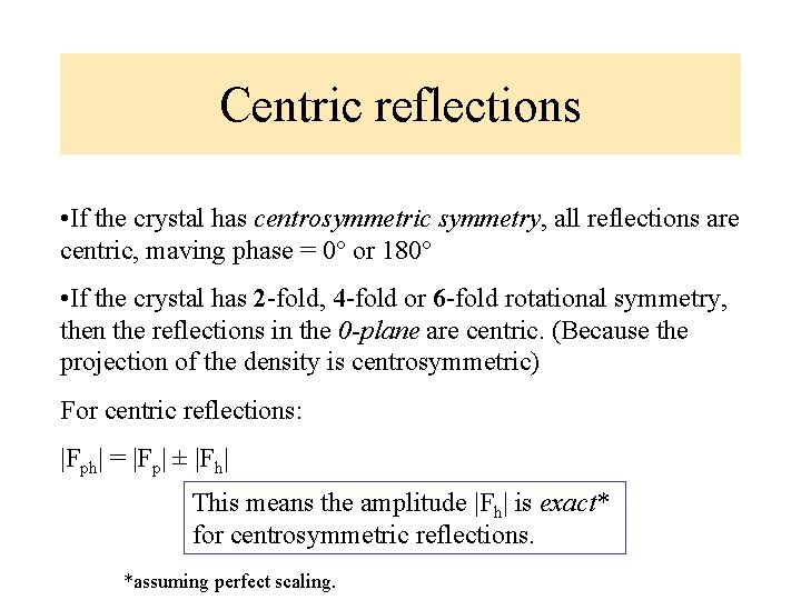 Centric reflections • If the crystal has centrosymmetric symmetry, all reflections are centric, maving Centric reflections • If the crystal has centrosymmetric symmetry, all reflections are centric, maving