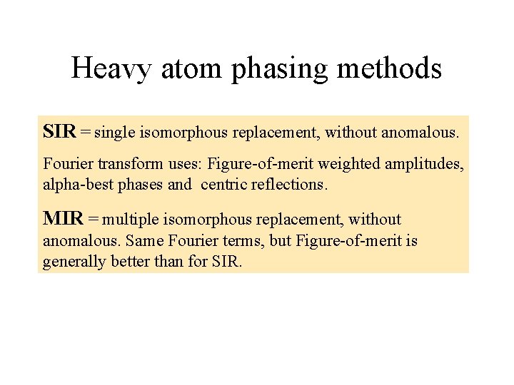 Heavy atom phasing methods SIR = single isomorphous replacement, without anomalous. Fourier transform uses: Heavy atom phasing methods SIR = single isomorphous replacement, without anomalous. Fourier transform uses: