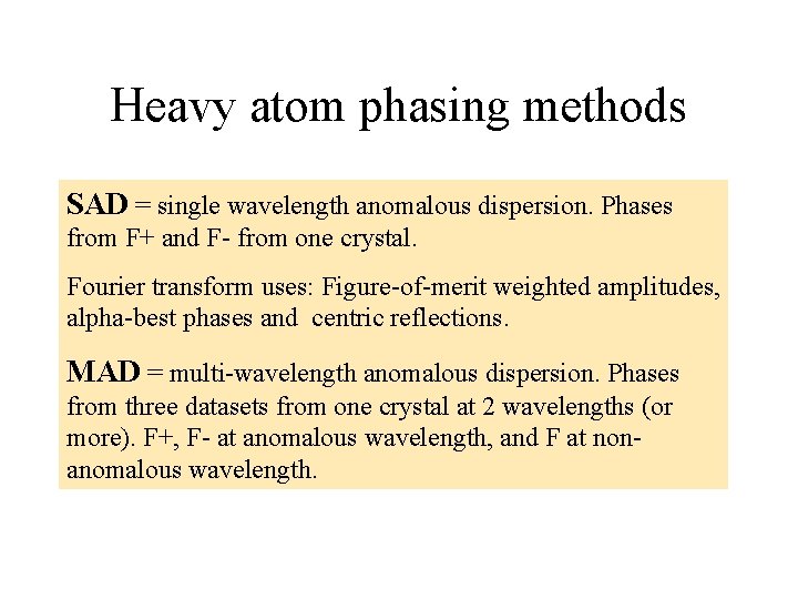 Heavy atom phasing methods SAD = single wavelength anomalous dispersion. Phases from F+ and Heavy atom phasing methods SAD = single wavelength anomalous dispersion. Phases from F+ and