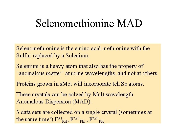 Selenomethionine MAD Selenomethionine is the amino acid methionine with the Sulfur replaced by a Selenomethionine MAD Selenomethionine is the amino acid methionine with the Sulfur replaced by a