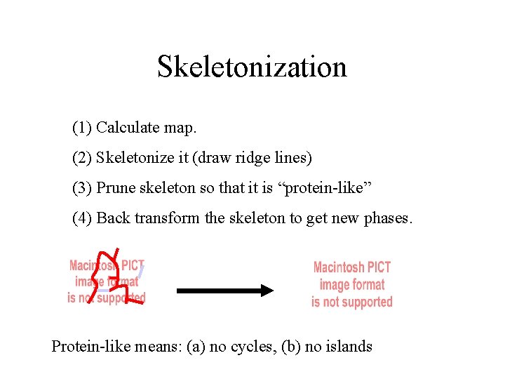 Skeletonization (1) Calculate map. (2) Skeletonize it (draw ridge lines) (3) Prune skeleton so Skeletonization (1) Calculate map. (2) Skeletonize it (draw ridge lines) (3) Prune skeleton so