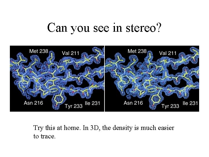 Can you see in stereo? Try this at home. In 3 D, the density Can you see in stereo? Try this at home. In 3 D, the density