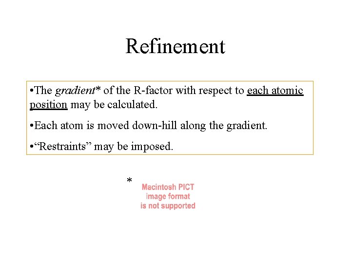Refinement • The gradient* of the R-factor with respect to each atomic position may Refinement • The gradient* of the R-factor with respect to each atomic position may