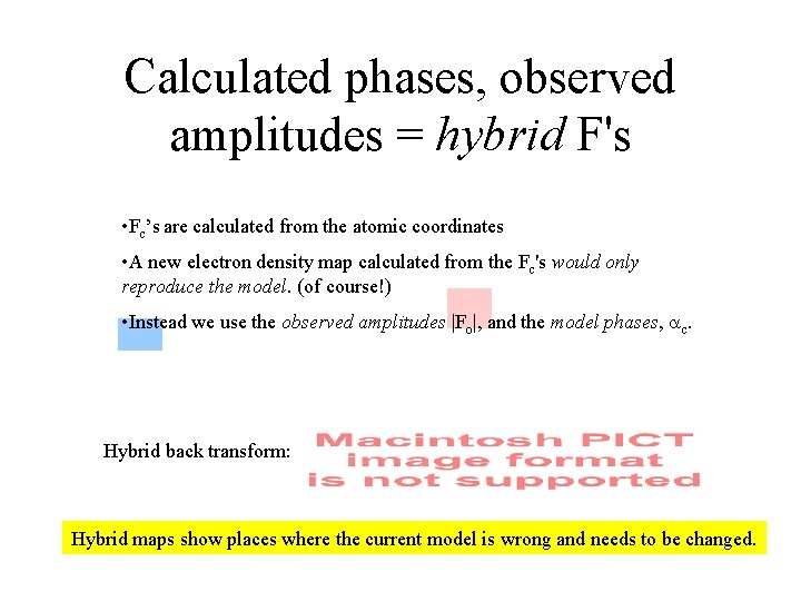 Calculated phases, observed amplitudes = hybrid F's • Fc’s are calculated from the atomic Calculated phases, observed amplitudes = hybrid F's • Fc’s are calculated from the atomic