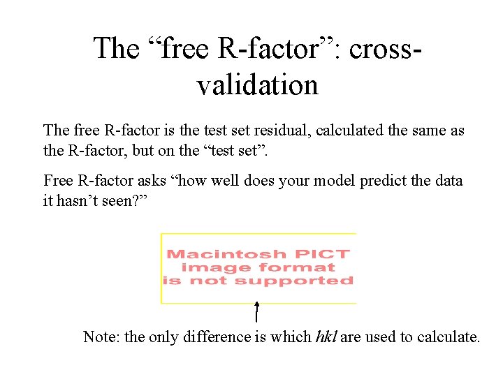 The “free R-factor”: crossvalidation The free R-factor is the test set residual, calculated the The “free R-factor”: crossvalidation The free R-factor is the test set residual, calculated the