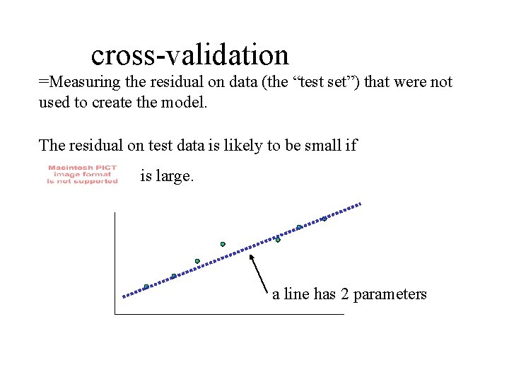 cross-validation =Measuring the residual on data (the “test set”) that were not used to cross-validation =Measuring the residual on data (the “test set”) that were not used to