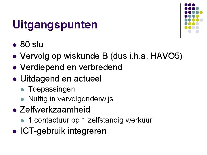 Uitgangspunten l l 80 slu Vervolg op wiskunde B (dus i. h. a. HAVO