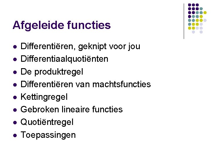 Afgeleide functies l l l l Differentiëren, geknipt voor jou Differentiaalquotiënten De produktregel Differentiëren