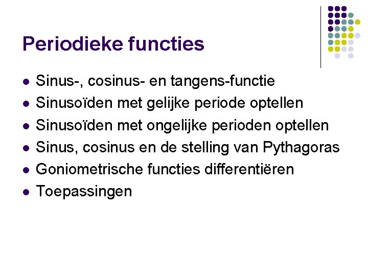 Periodieke functies l l l Sinus-, cosinus- en tangens-functie Sinusoïden met gelijke periode optellen