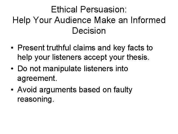 Ethical Persuasion: Help Your Audience Make an Informed Decision • Present truthful claims and Ethical Persuasion: Help Your Audience Make an Informed Decision • Present truthful claims and