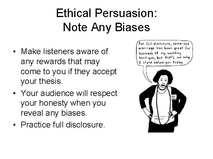 Ethical Persuasion: Note Any Biases • Make listeners aware of any rewards that may Ethical Persuasion: Note Any Biases • Make listeners aware of any rewards that may