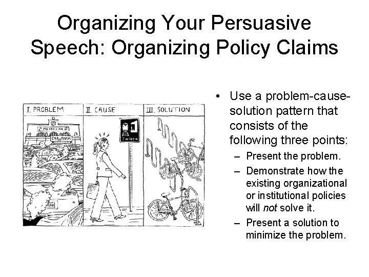 Organizing Your Persuasive Speech: Organizing Policy Claims • Use a problem-causesolution pattern that consists Organizing Your Persuasive Speech: Organizing Policy Claims • Use a problem-causesolution pattern that consists