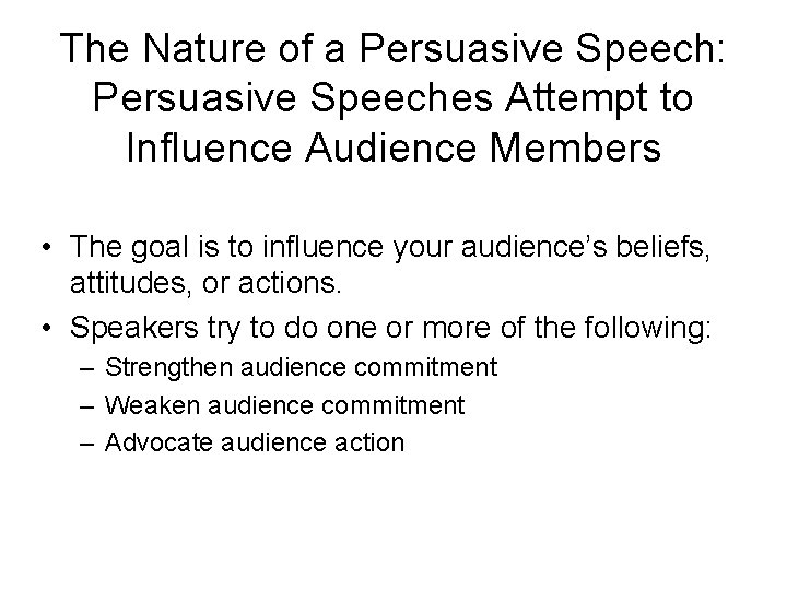 The Nature of a Persuasive Speech: Persuasive Speeches Attempt to Influence Audience Members • The Nature of a Persuasive Speech: Persuasive Speeches Attempt to Influence Audience Members •