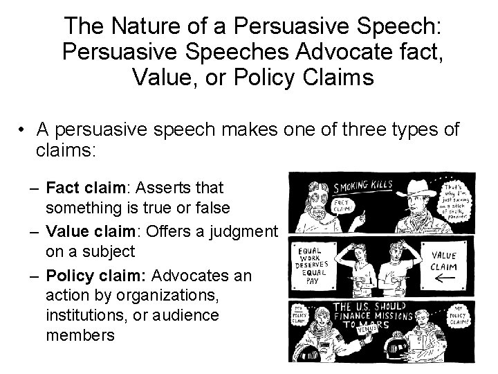 The Nature of a Persuasive Speech: Persuasive Speeches Advocate fact, Value, or Policy Claims The Nature of a Persuasive Speech: Persuasive Speeches Advocate fact, Value, or Policy Claims