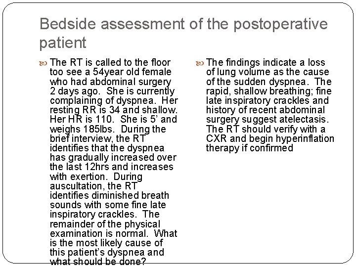 Bedside assessment of the postoperative patient The RT is called to the floor too