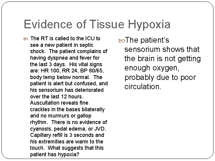 Evidence of Tissue Hypoxia The RT is called to the ICU to see a
