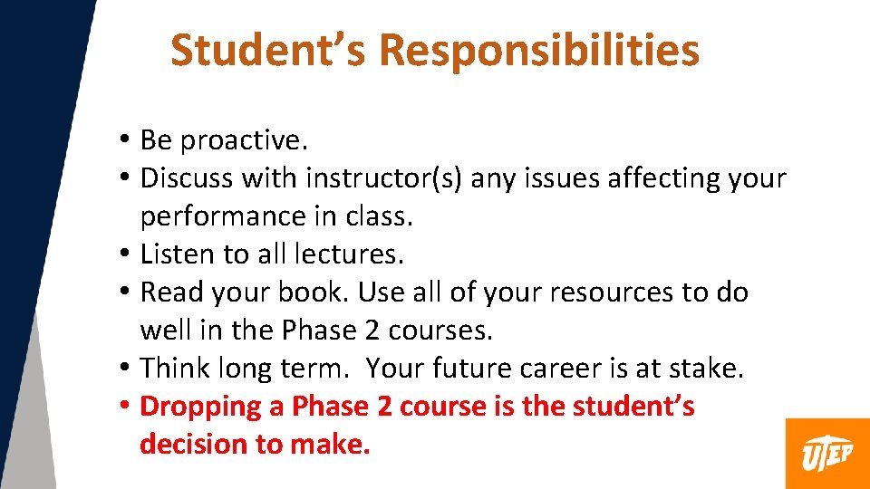 Student’s Responsibilities • Be proactive. • Discuss with instructor(s) any issues affecting your performance