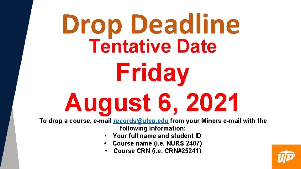 Drop Deadline Tentative Date Friday August 6, 2021 To drop a course, e-mail records@utep.