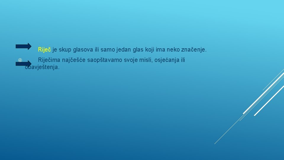 Riječ je skup glasova ili samo jedan glas koji ima neko značenje. Riječima najčešće